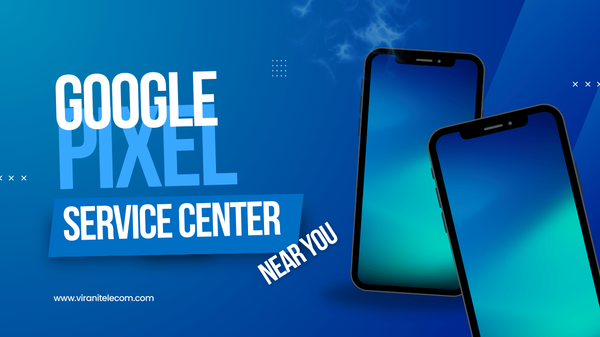 Google Pixel Service Center Near You